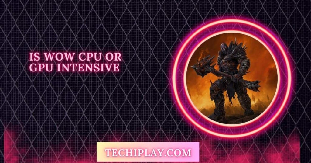 Is WOW CPU Or GPU Intensive